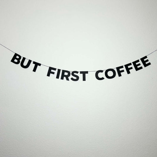 BUT FIRST COFFEE