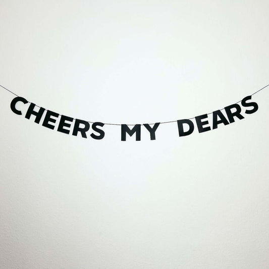 CHEERS MY DEARS