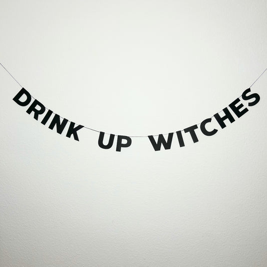 DRINK UP WITCHES