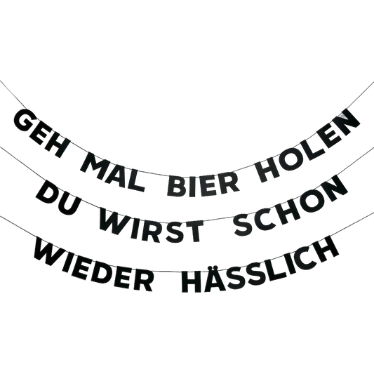GEH MAL BIER HOLEN DU WIRST SCHON WIEDER HÄSSLICH