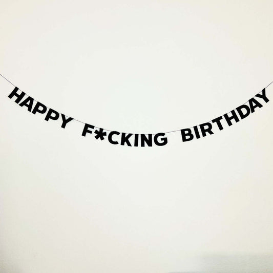 HAPPY F*CKING BIRTHDAY