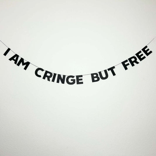I AM CRINGE BUT FREE