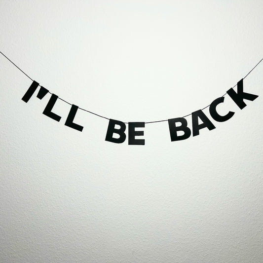 I'LL BE BACK