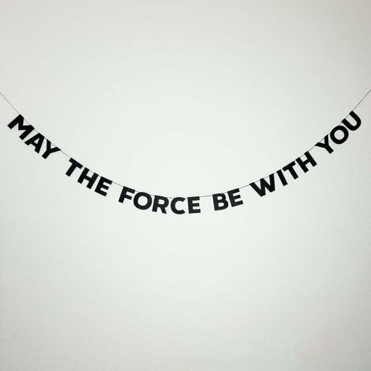 MAY THE FORCE BE WITH YOU