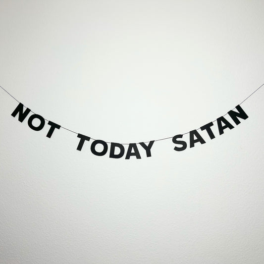 NOT TODAY SATAN