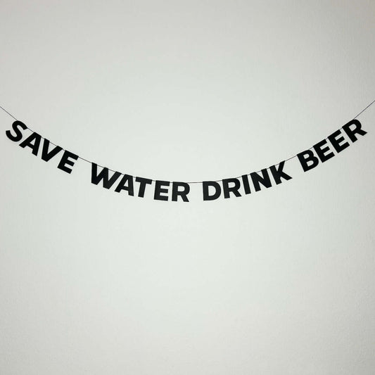 SAVE WATER DRINK BEER
