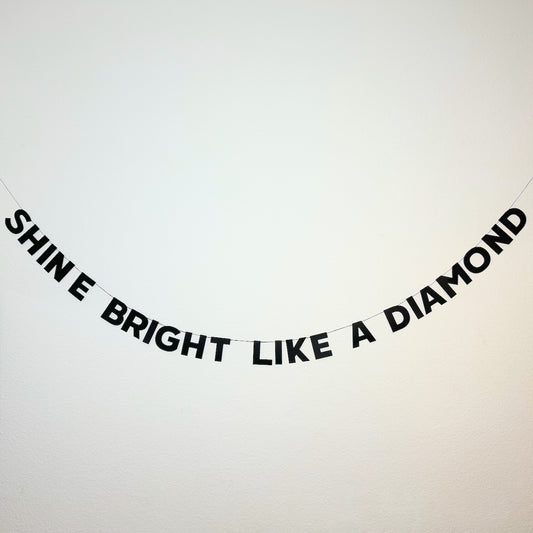 SHINE BRIGHT LIKE A DIAMOND