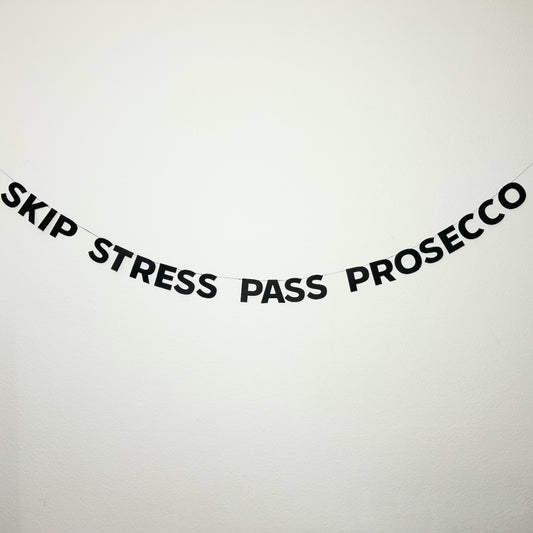 SKIP STRESS PASS PROSECCO