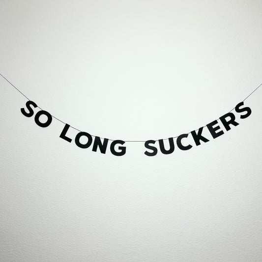 SO LONG SUCKERS