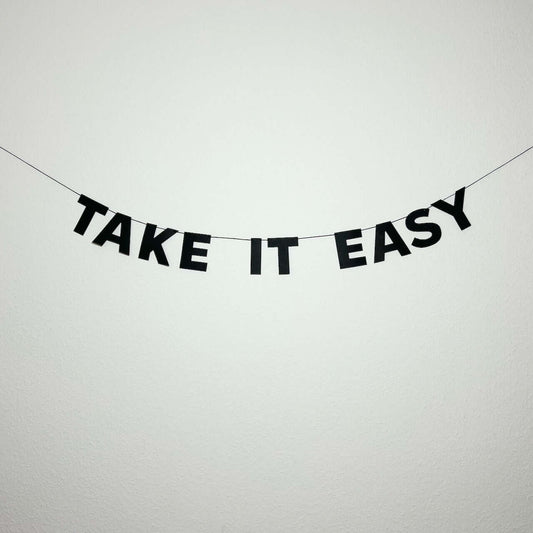 TAKE IT EASY