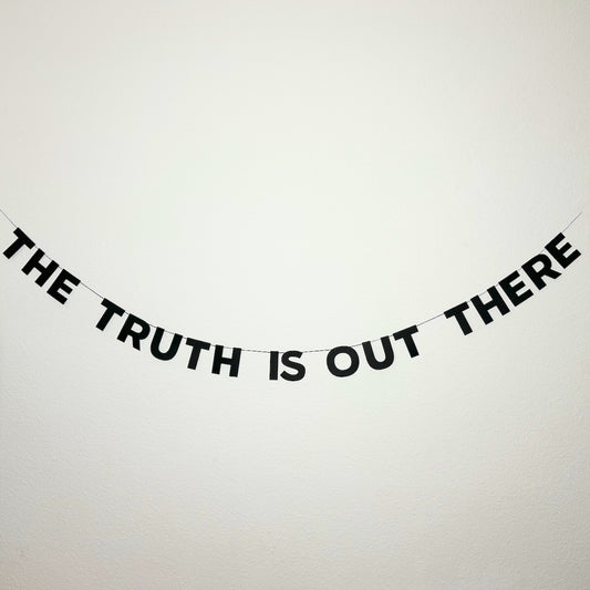 THE TRUTH IS OUT THERE