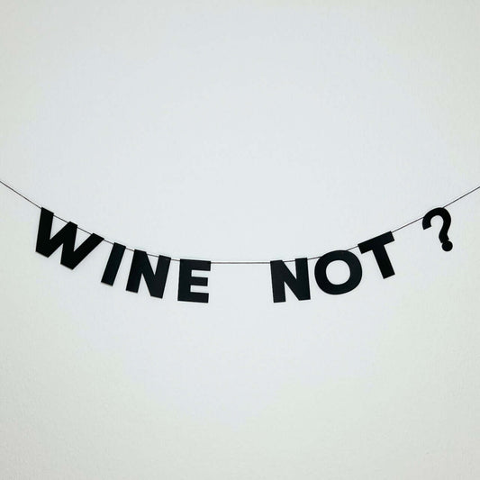WINE NOT?