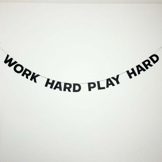 WORK HARD PLAY HARD