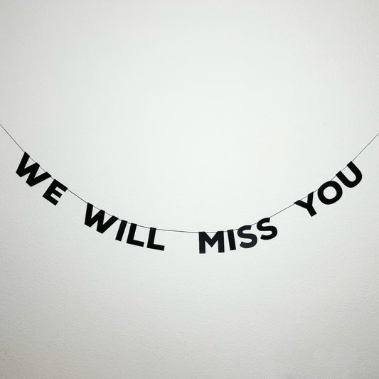 WE WILL MISS YOU