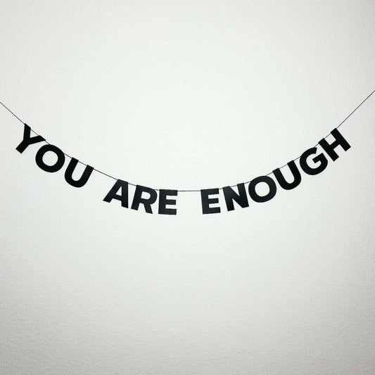 YOU ARE ENOUGH