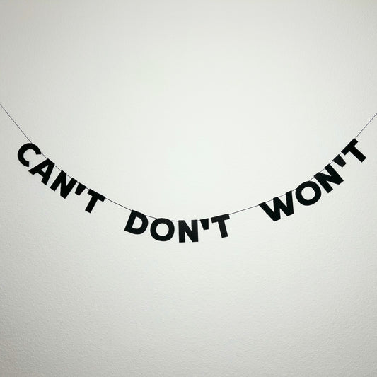 CAN’T DON’T WON’T
