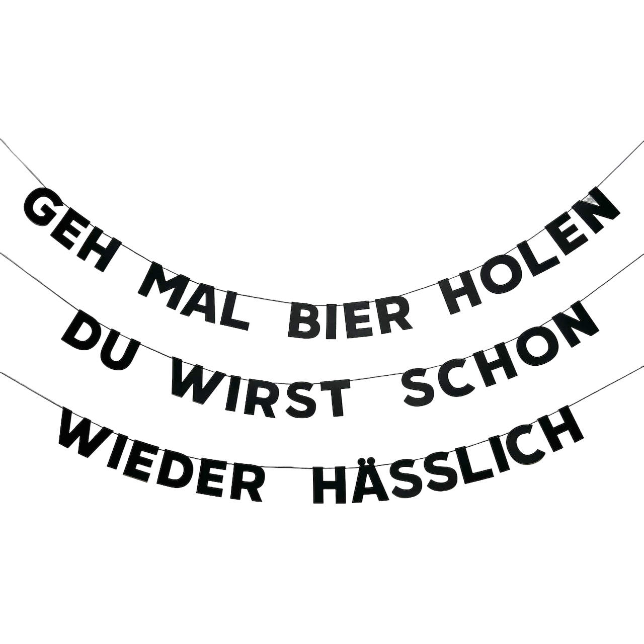 GEH MAL BIER HOLEN DU WIRST SCHON WIEDER HÄSSLICH