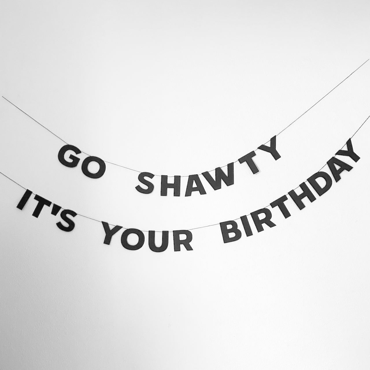 GO SHAWTY IT'S YOUR BIRTHDAY